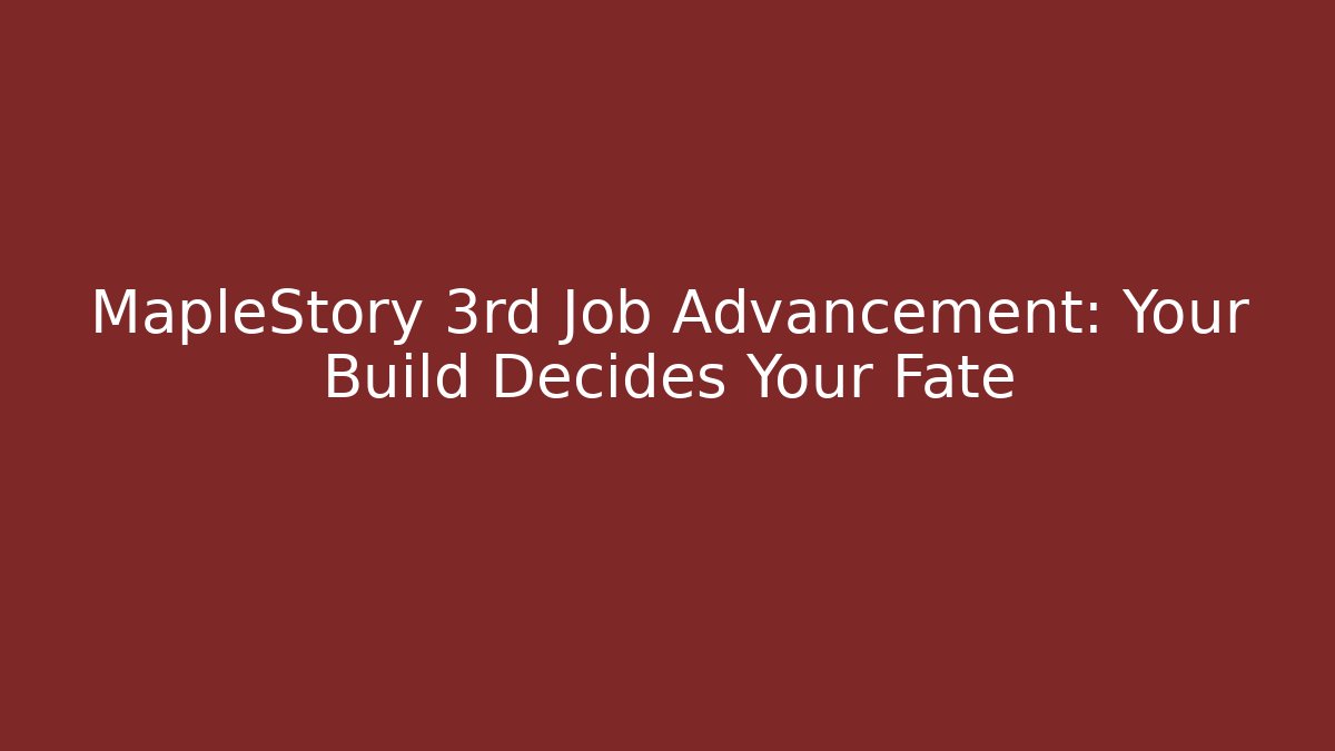 MapleStory 3rd Job Advancement: Your Build Decides Your Fate