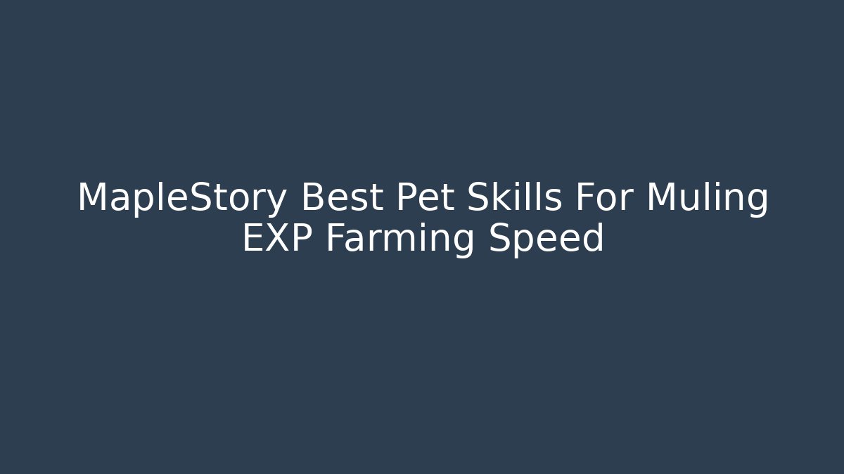 MapleStory Best Pet Skills For Muling EXP Farming Speed