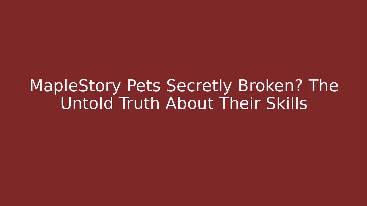 MapleStory Pets Secretly Broken? The Untold Truth About Their Skills