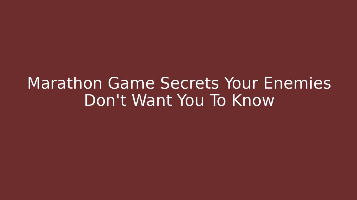 Marathon Game Secrets Your Enemies Don't Want You To Know