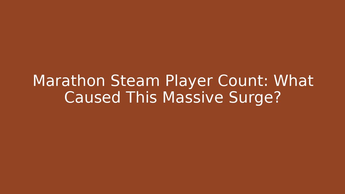 Marathon Steam Player Count: What Caused This Massive Surge?
