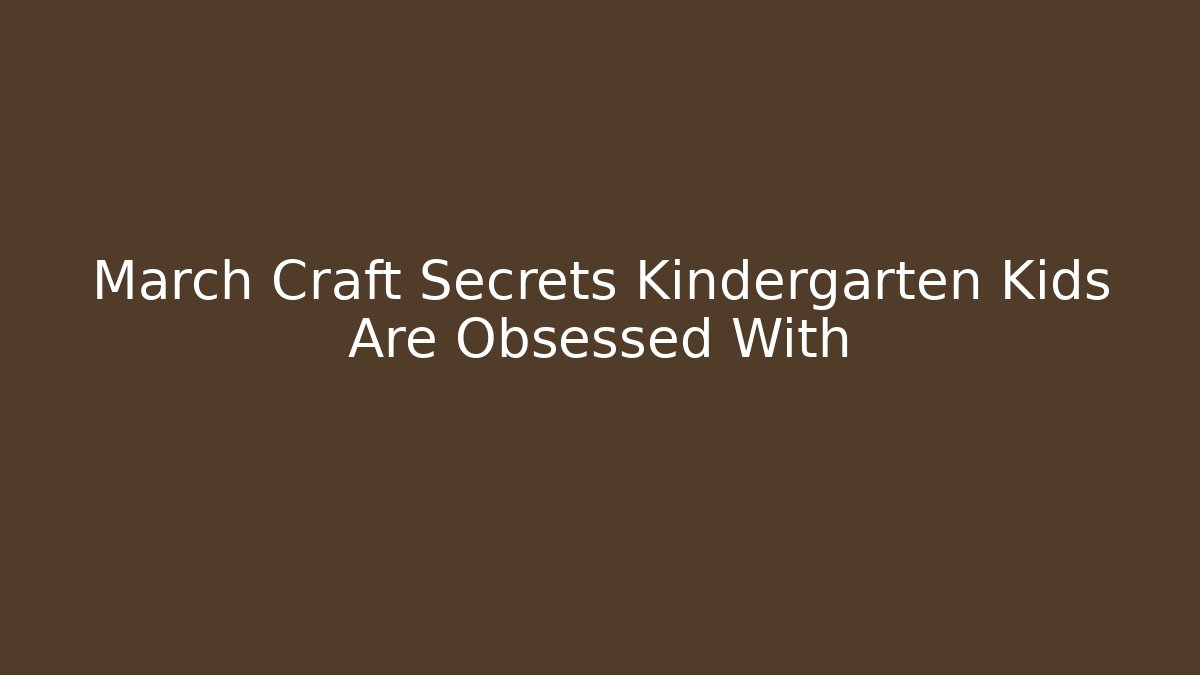 March Craft Secrets Kindergarten Kids Are Obsessed With