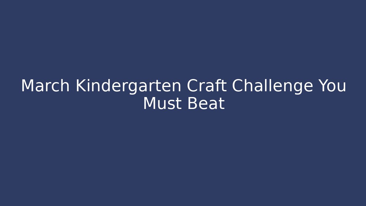 March Kindergarten Craft Challenge You Must Beat
