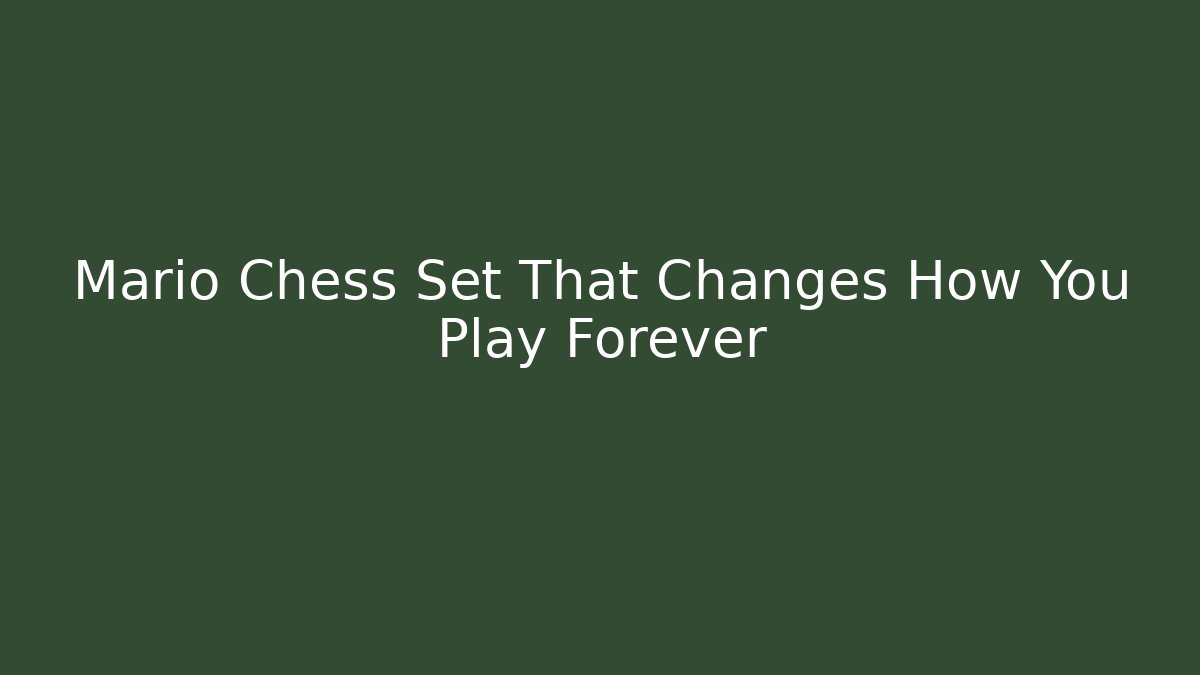 Mario Chess Set That Changes How You Play Forever