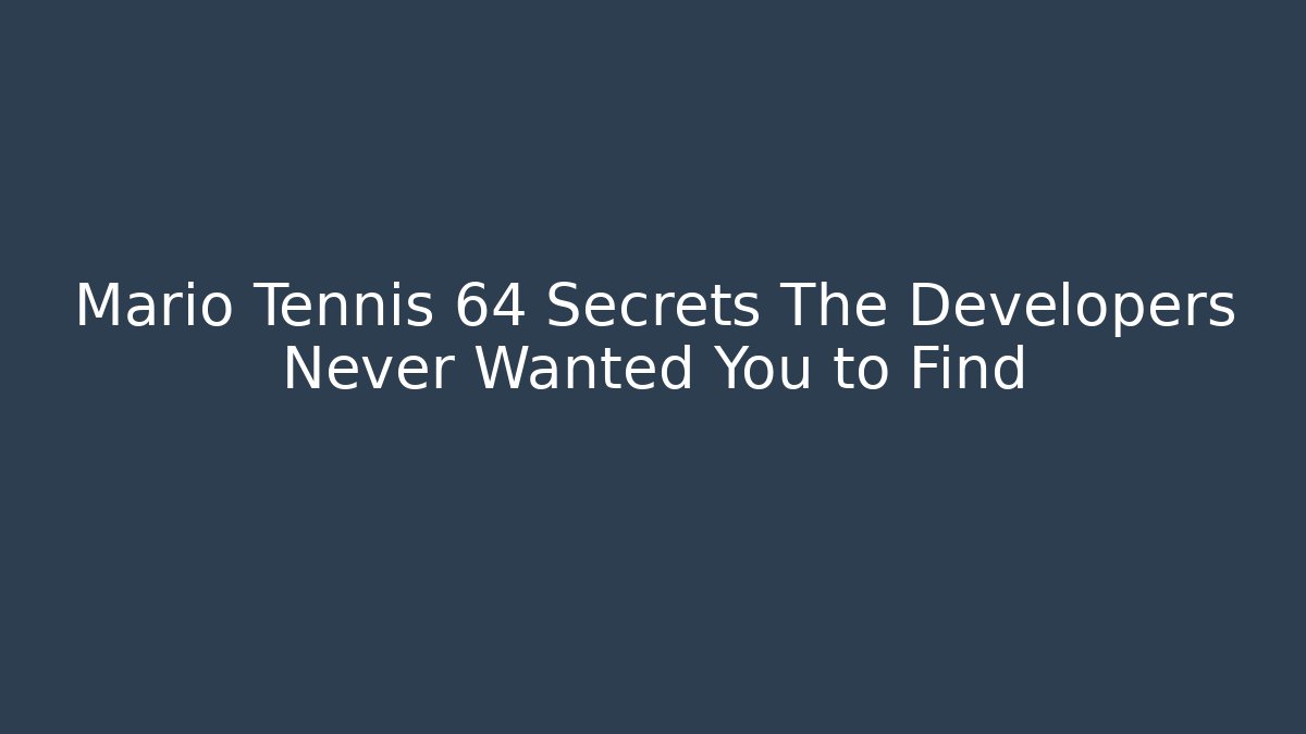 Mario Tennis 64 Secrets The Developers Never Wanted You to Find