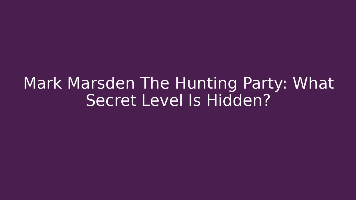 Mark Marsden The Hunting Party: What Secret Level Is Hidden?