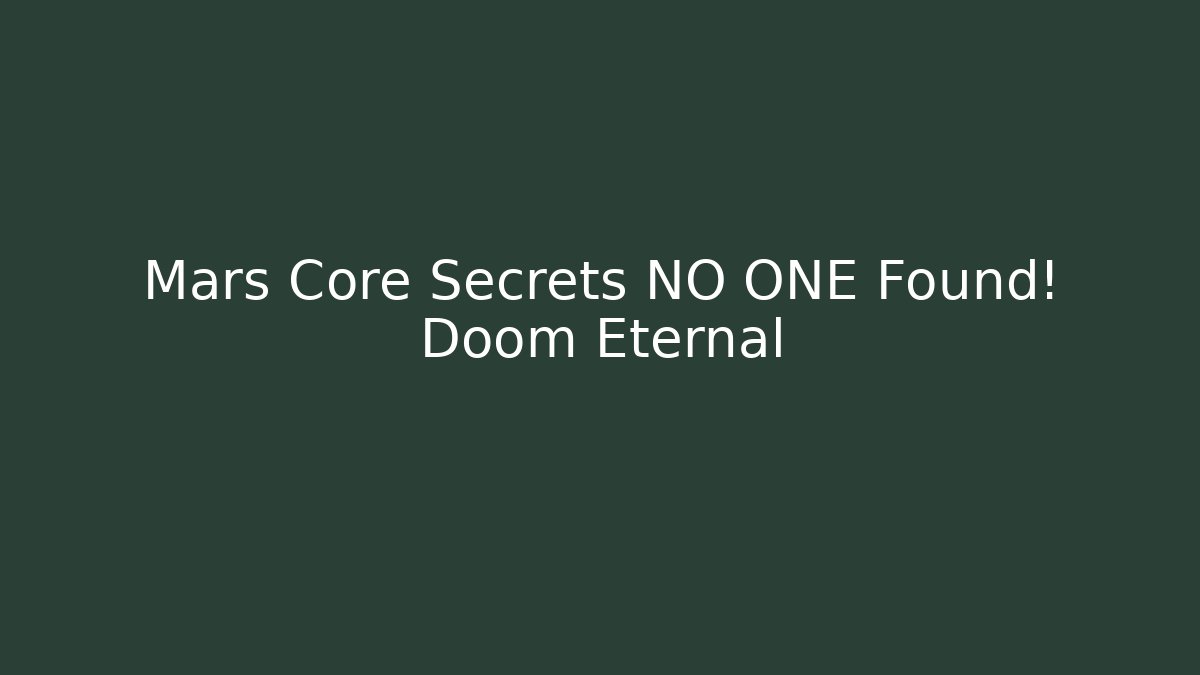 Mars Core Secrets NO ONE Found! Doom Eternal - The Family Holidays