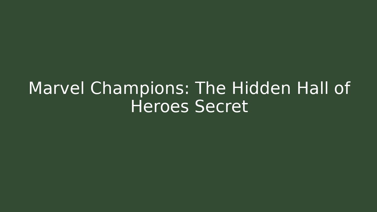 Marvel Champions: The Hidden Hall of Heroes Secret