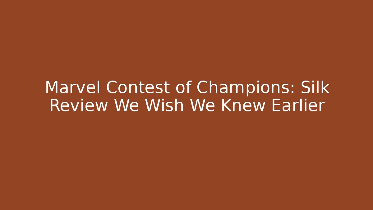 Marvel Contest of Champions: Silk Review We Wish We Knew Earlier