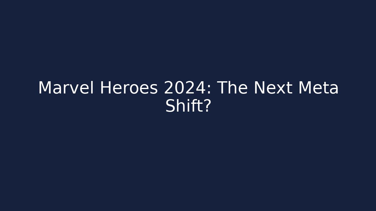 Marvel Heroes 2024: The Next Meta Shift?