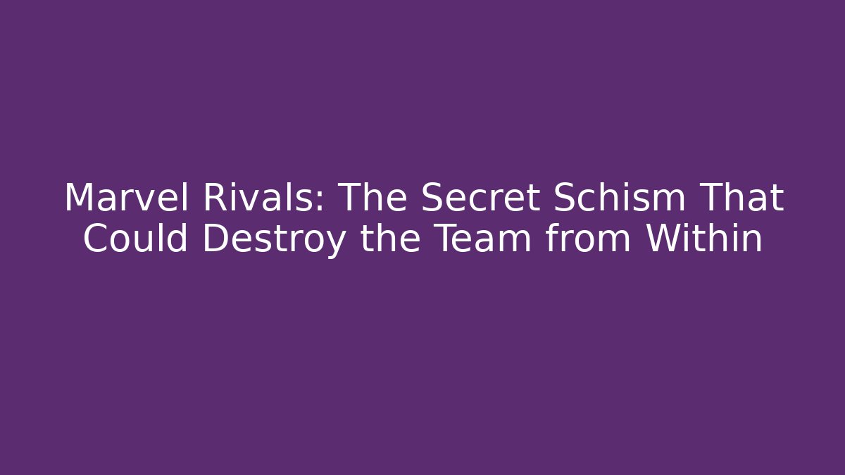 Marvel Rivals: The Secret Schism That Could Destroy the Team from Within