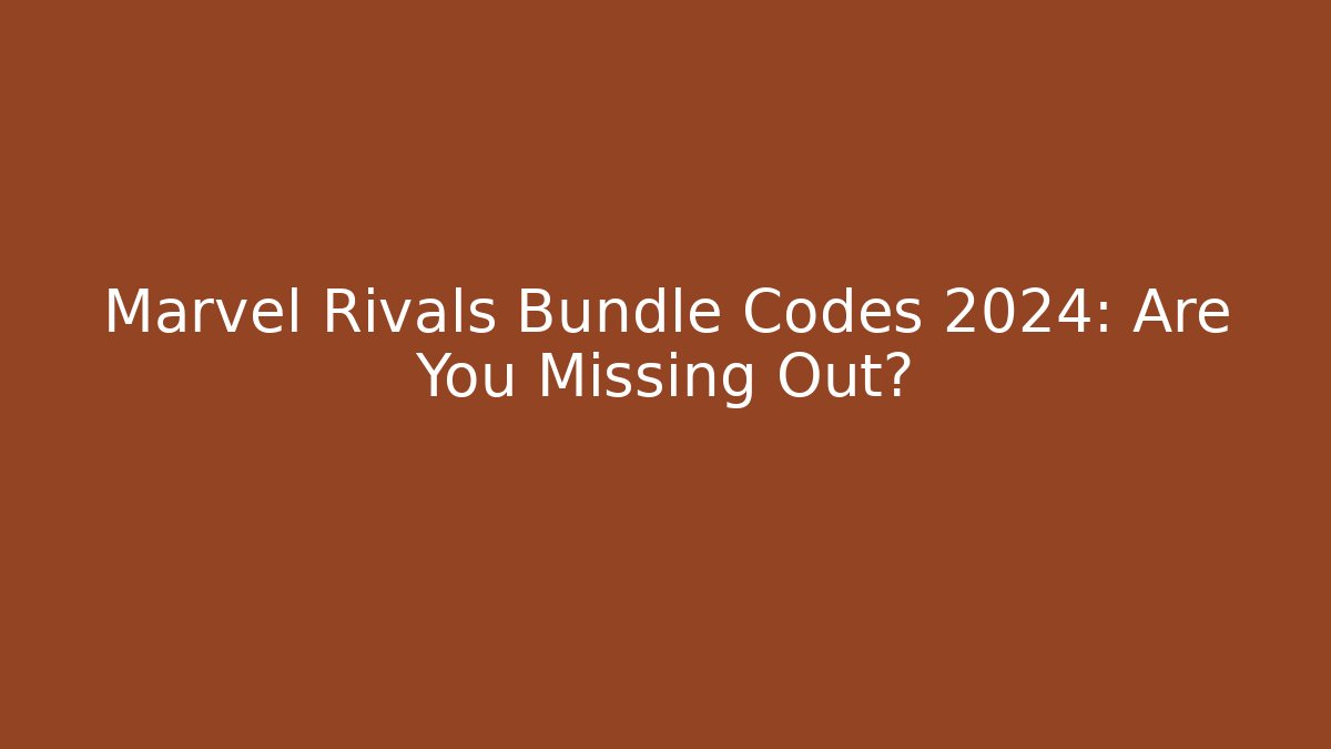 Marvel Rivals Bundle Codes 2024: Are You Missing Out?