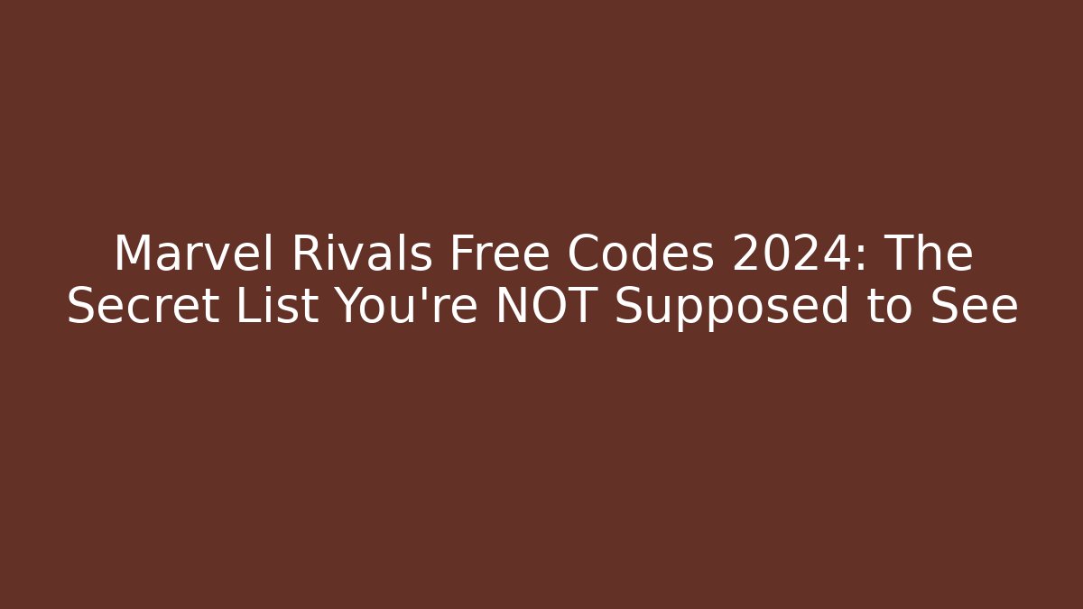 Marvel Rivals Free Codes 2024: The Secret List You’re NOT Supposed to See