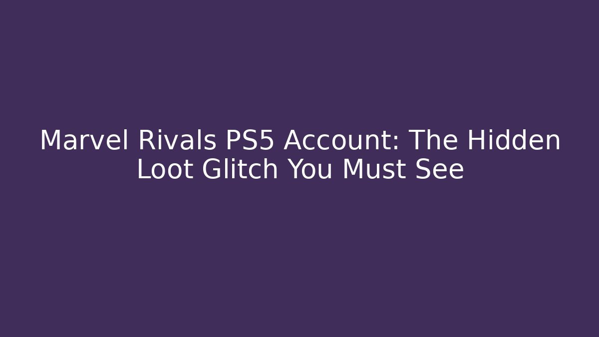 Marvel Rivals PS5 Account: The Hidden Loot Glitch You Must See