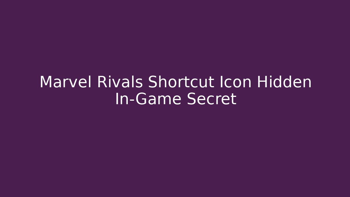 Marvel Rivals Shortcut Icon Hidden In-Game Secret