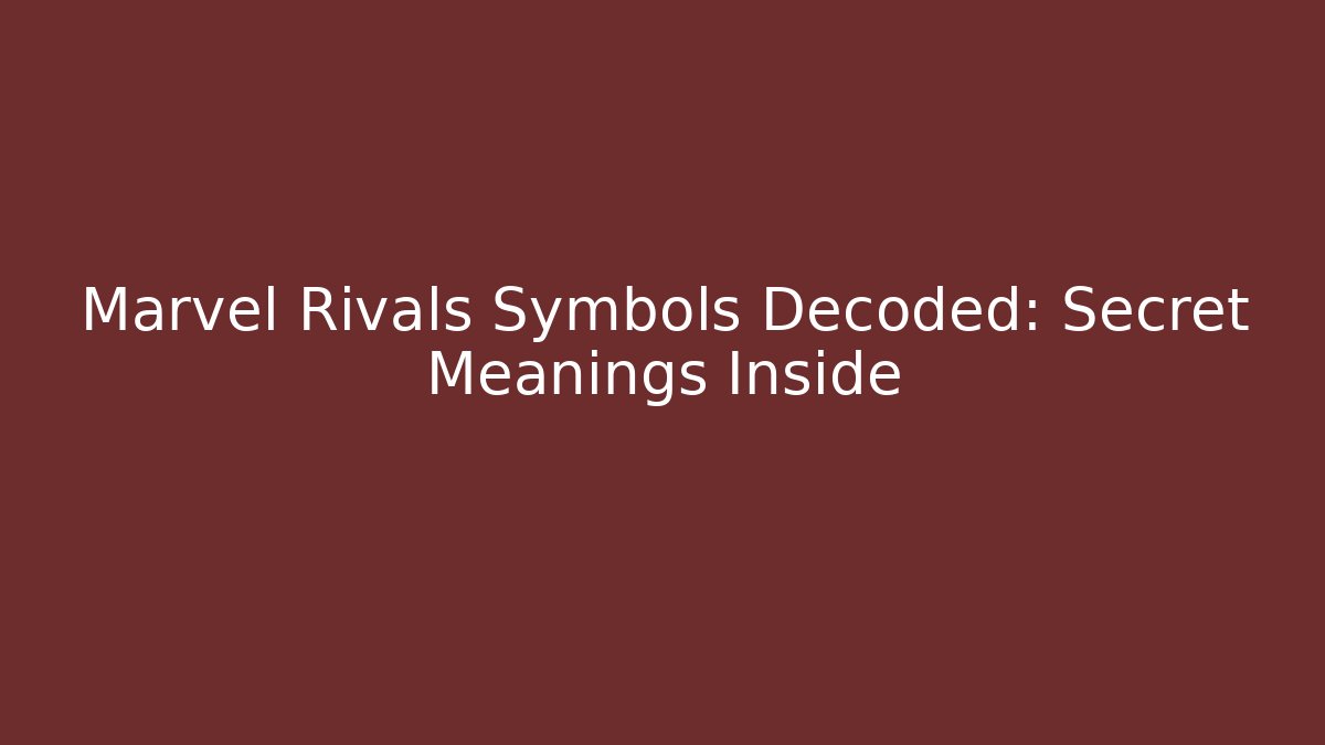 Marvel Rivals Symbols Decoded: Secret Meanings Inside