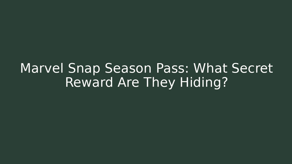 Marvel Snap Season Pass: What Secret Reward Are They Hiding?