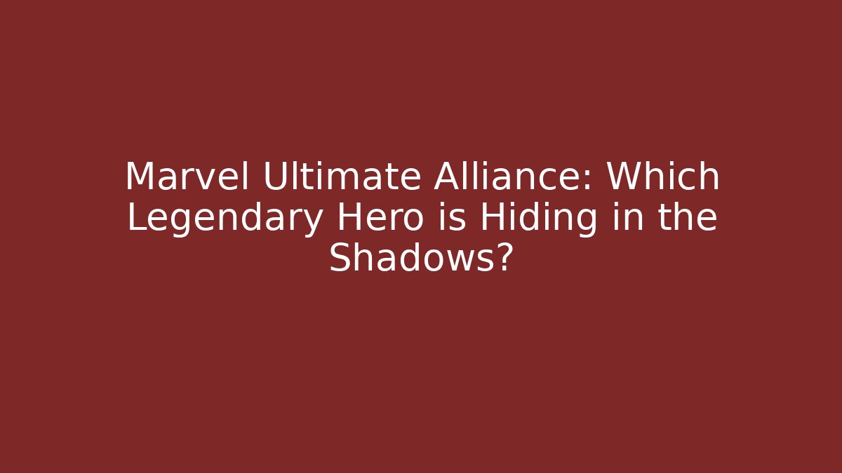 Marvel Ultimate Alliance: Which Legendary Hero is Hiding in the Shadows?