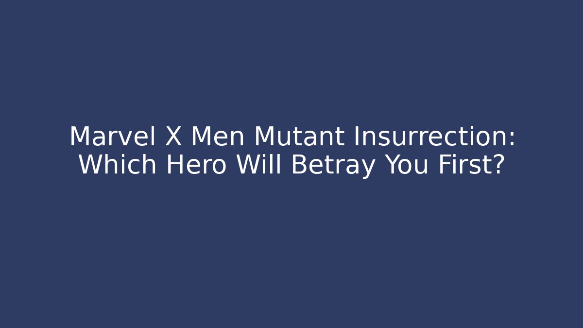 Marvel X Men Mutant Insurrection: Which Hero Will Betray You First? - The Family Holidays