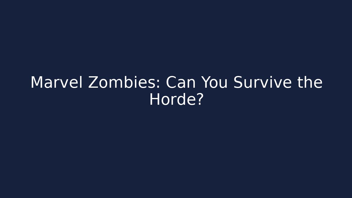 Marvel Zombies: Can You Survive the Horde? - The Family Holidays
