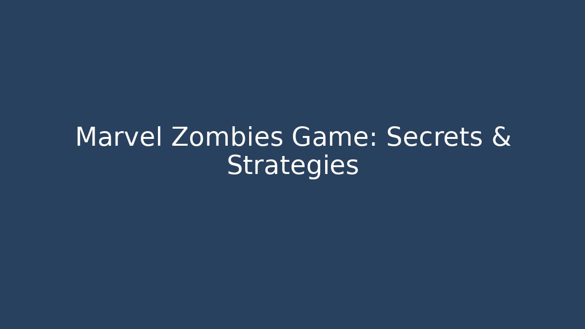 Marvel Zombies Game: Secrets & Strategies - The Family Holidays