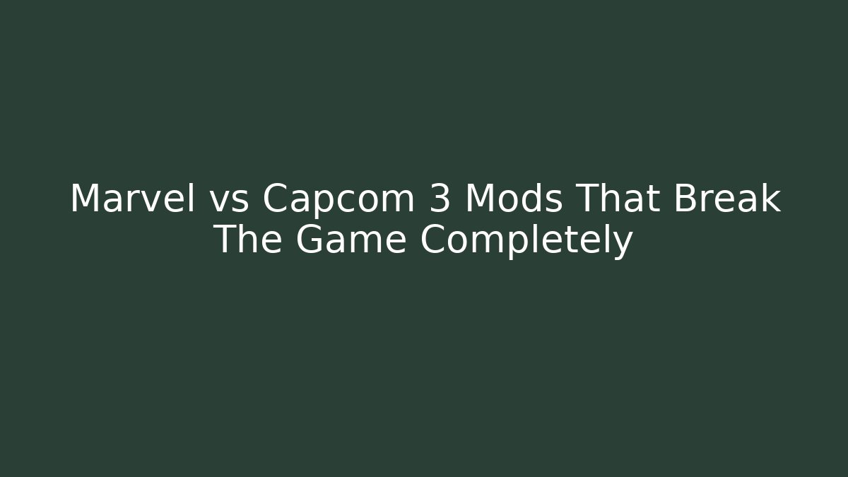 Marvel vs Capcom 3 Mods That Break The Game Completely