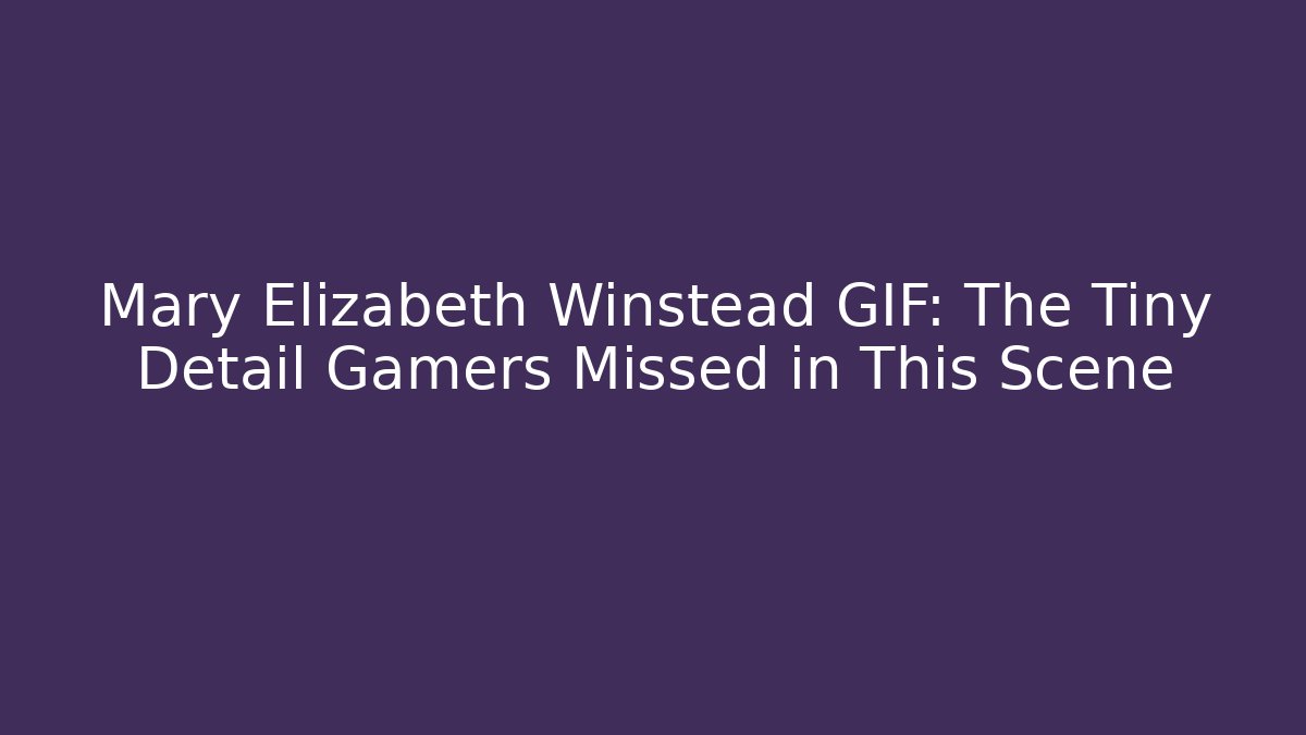 Mary Elizabeth Winstead GIF: The Tiny Detail Gamers Missed in This Scene - The Family Holidays
