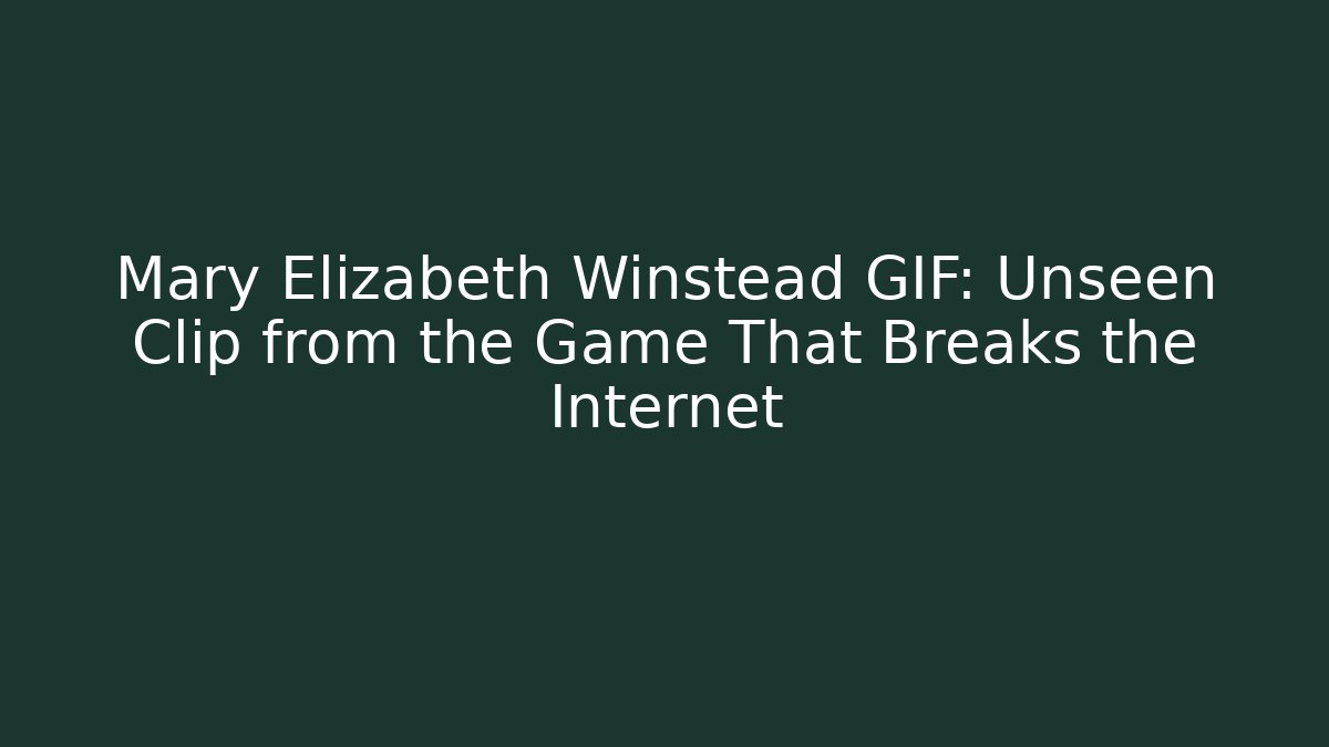 Mary Elizabeth Winstead GIF: Unseen Clip from the Game That Breaks the Internet