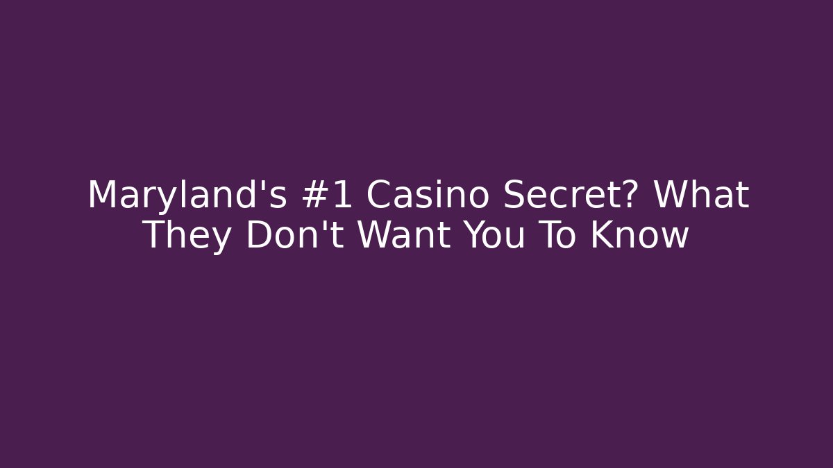 Maryland's #1 Casino Secret? What They Don't Want You To Know