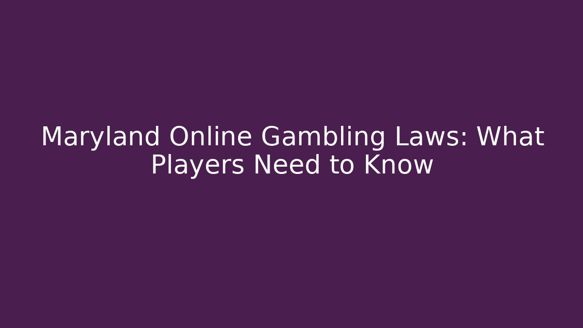 Maryland Online Gambling Laws: What Players Need to Know