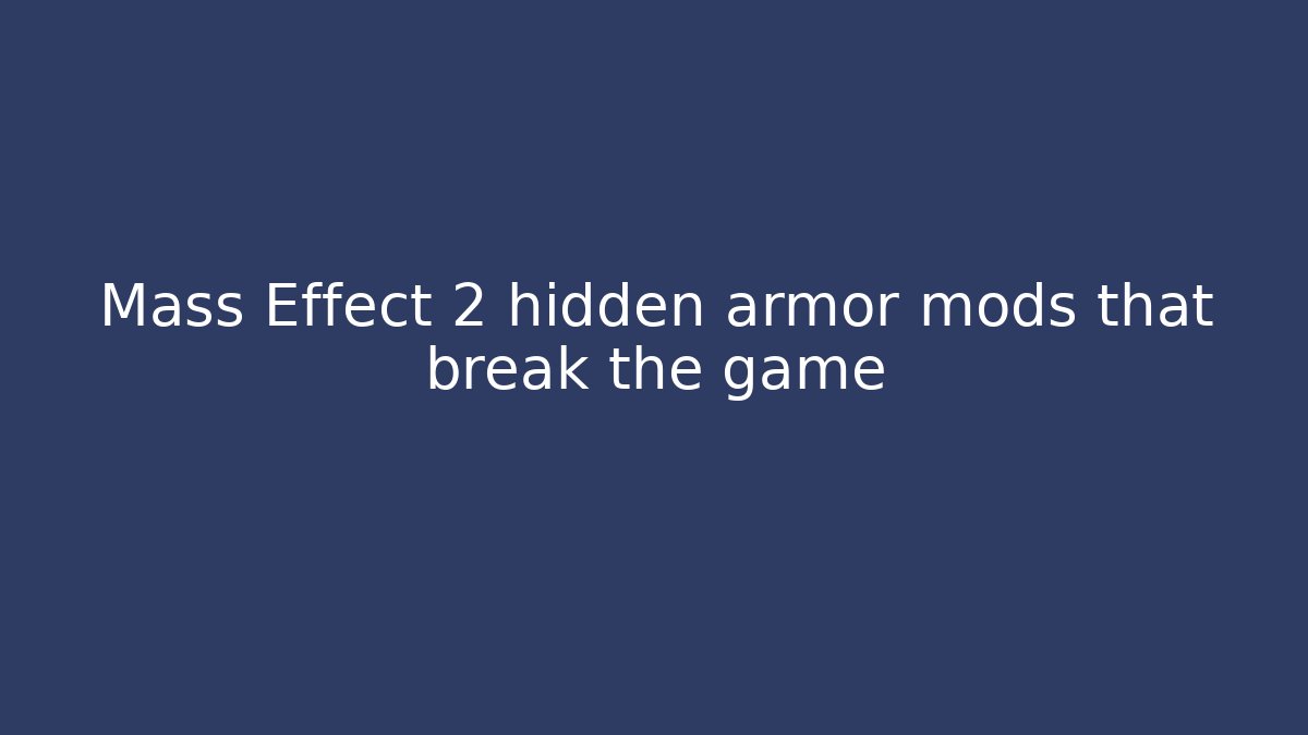 Mass Effect 2 hidden armor mods that break the game