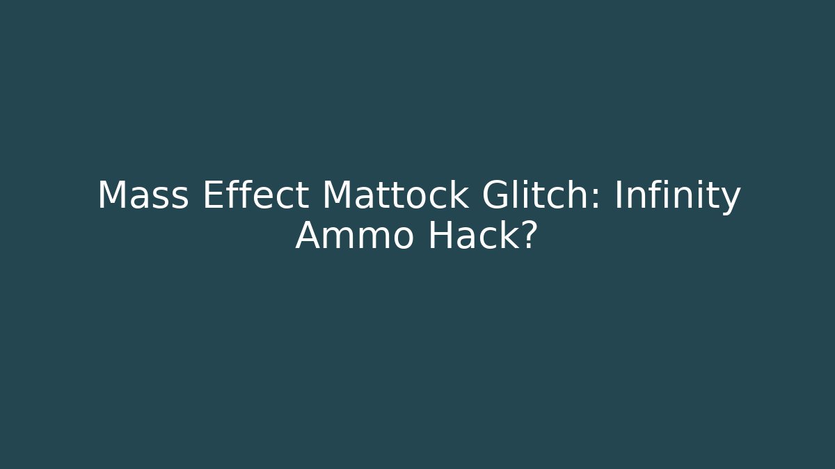 Mass Effect Mattock Glitch: Infinity Ammo Hack?