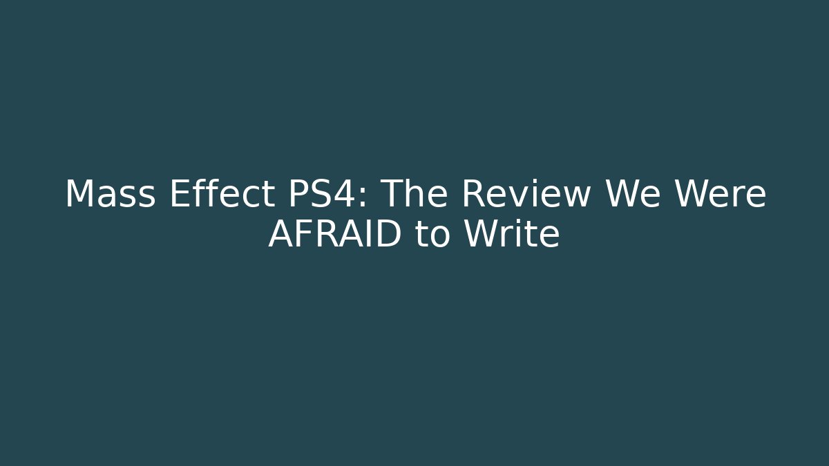 Mass Effect PS4: The Review We Were AFRAID to Write