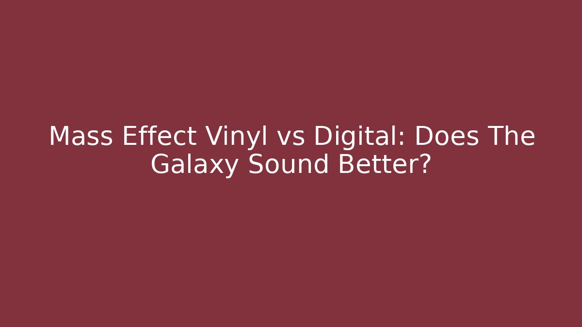 Mass Effect Vinyl vs Digital: Does The Galaxy Sound Better?