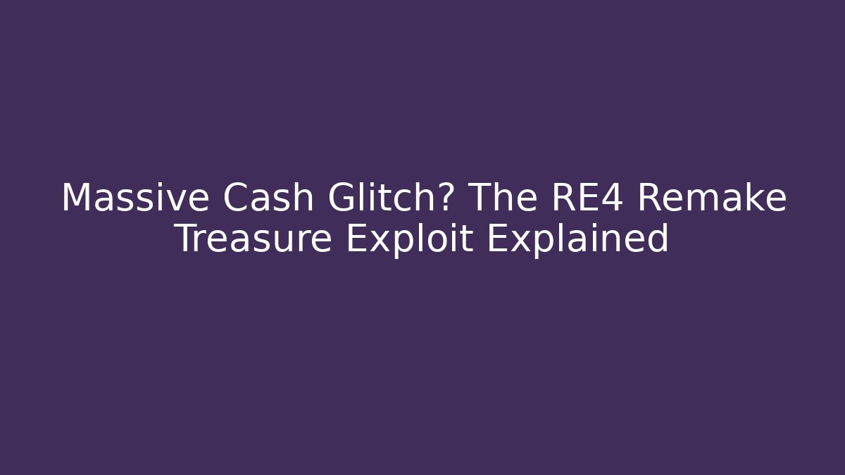 Massive Cash Glitch? The RE4 Remake Treasure Exploit Explained