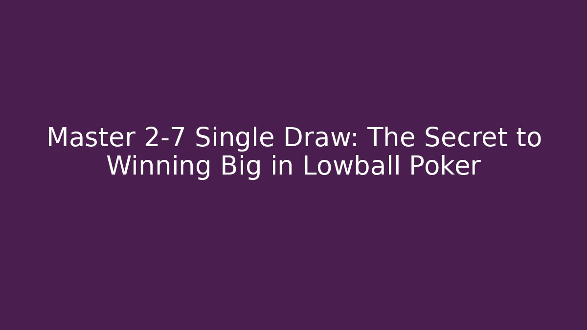 Master 2-7 Single Draw: The Secret to Winning Big in Lowball Poker