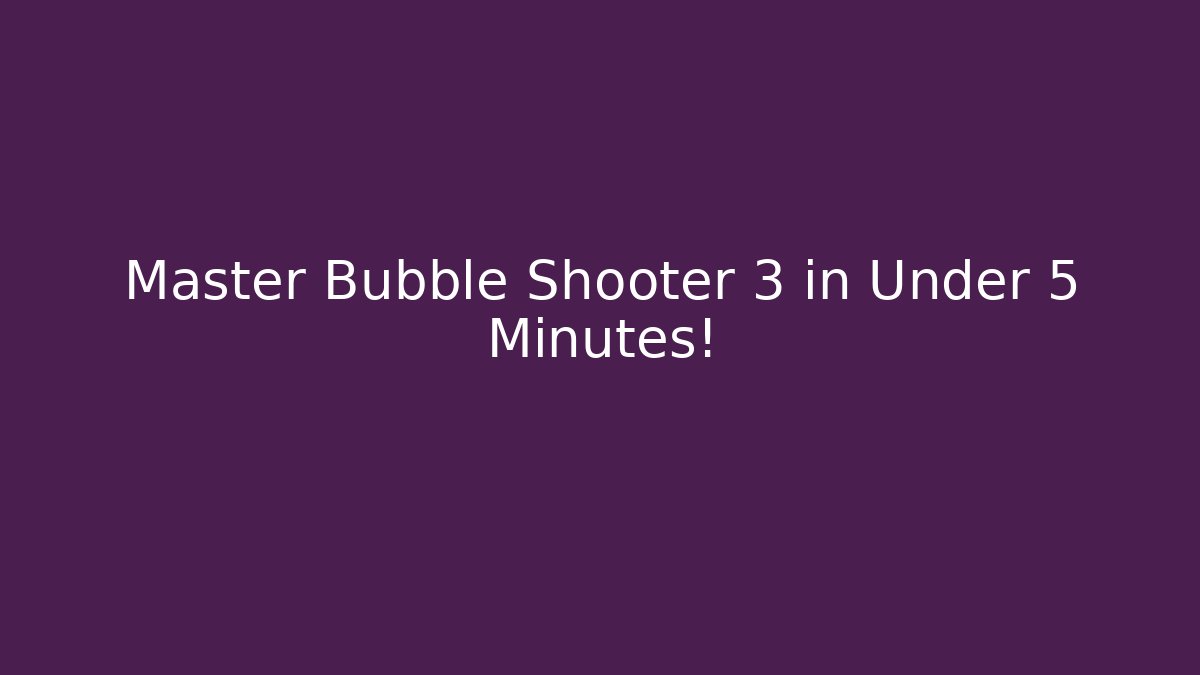 Master Bubble Shooter 3 in Under 5 Minutes!