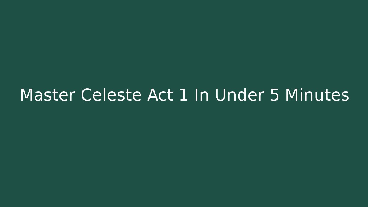 Master Celeste Act 1 In Under 5 Minutes