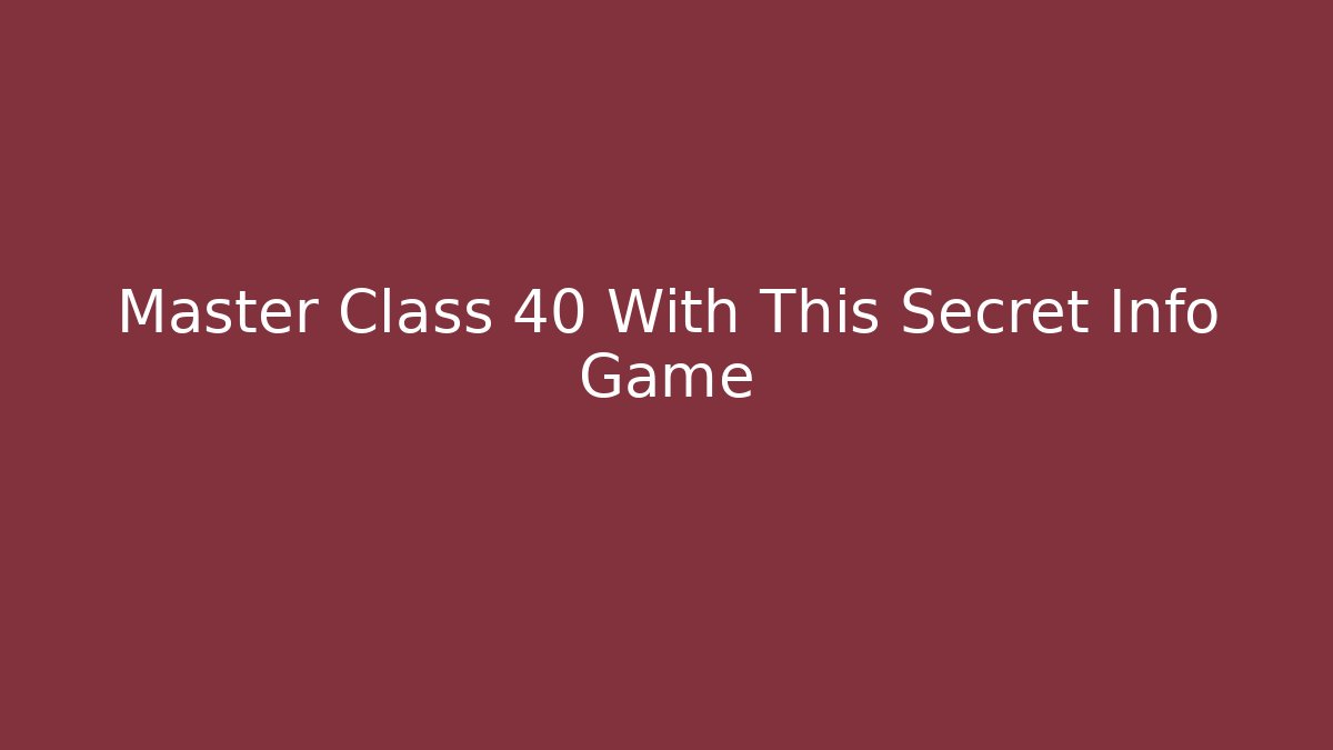 Master Class 40 With This Secret Info Game - The Family Holidays