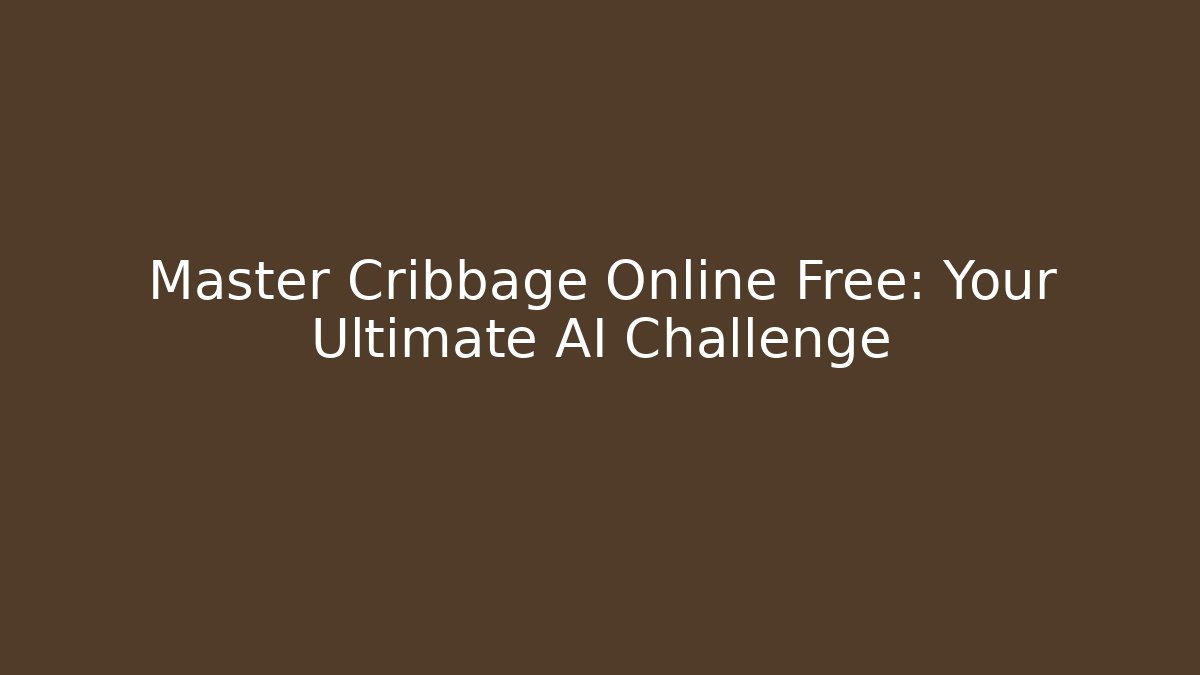 Master Cribbage Online Free: Your Ultimate AI Challenge