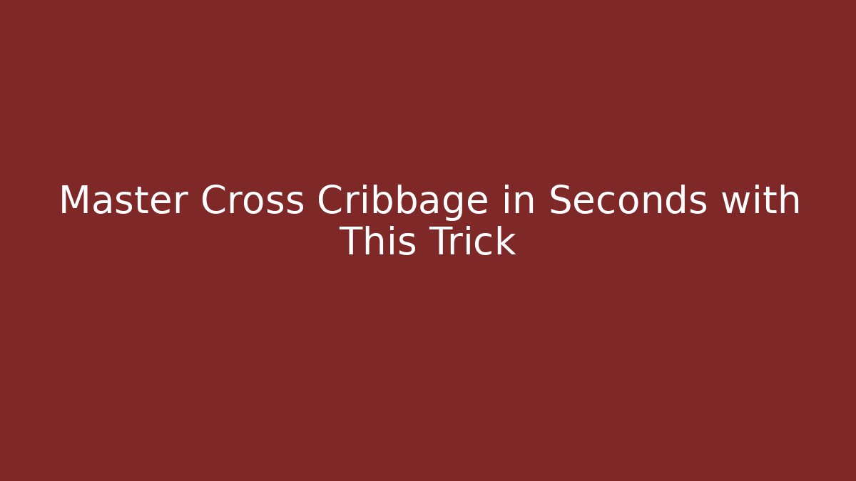 Master Cross Cribbage in Seconds with This Trick