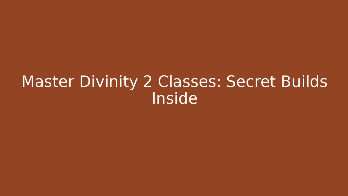 Master Divinity 2 Classes: Secret Builds Inside