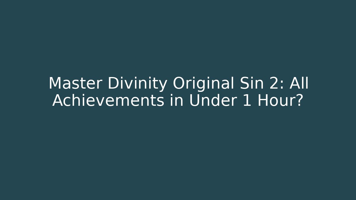 Master Divinity Original Sin 2: All Achievements in Under 1 Hour?