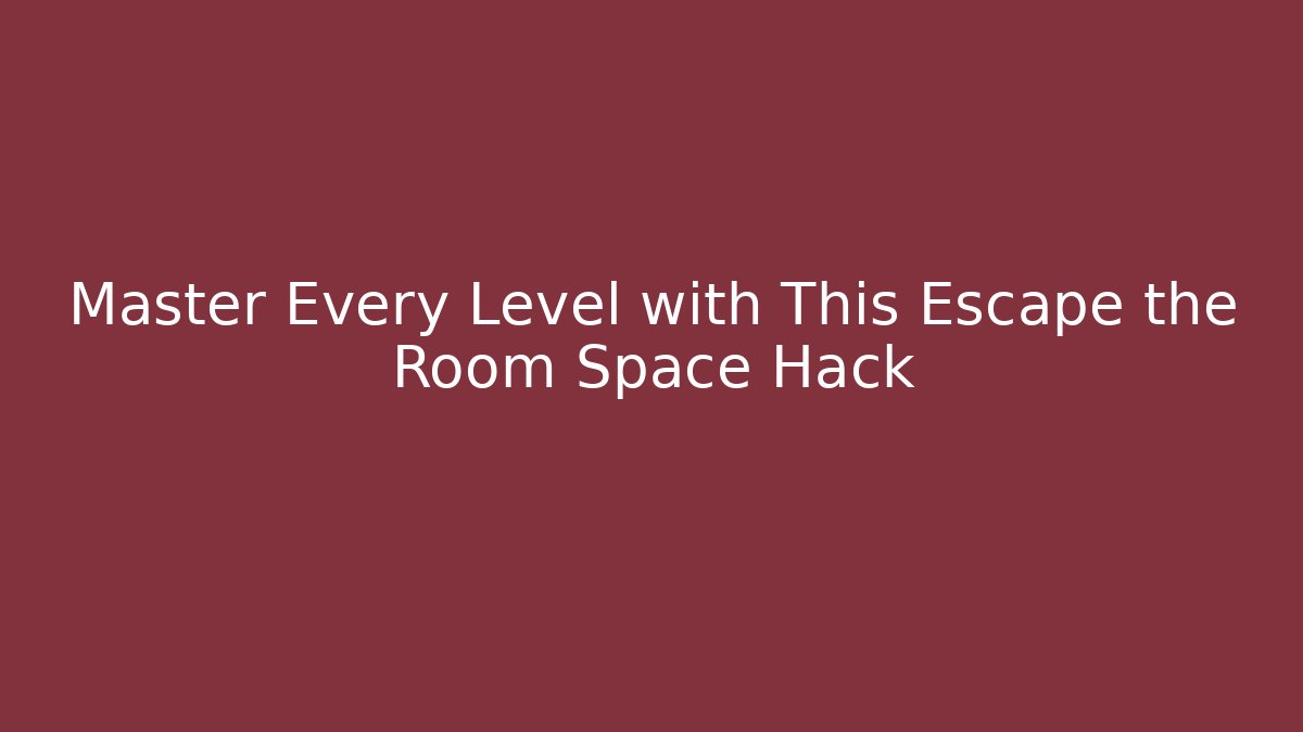 Master Every Level with This Escape the Room Space Hack