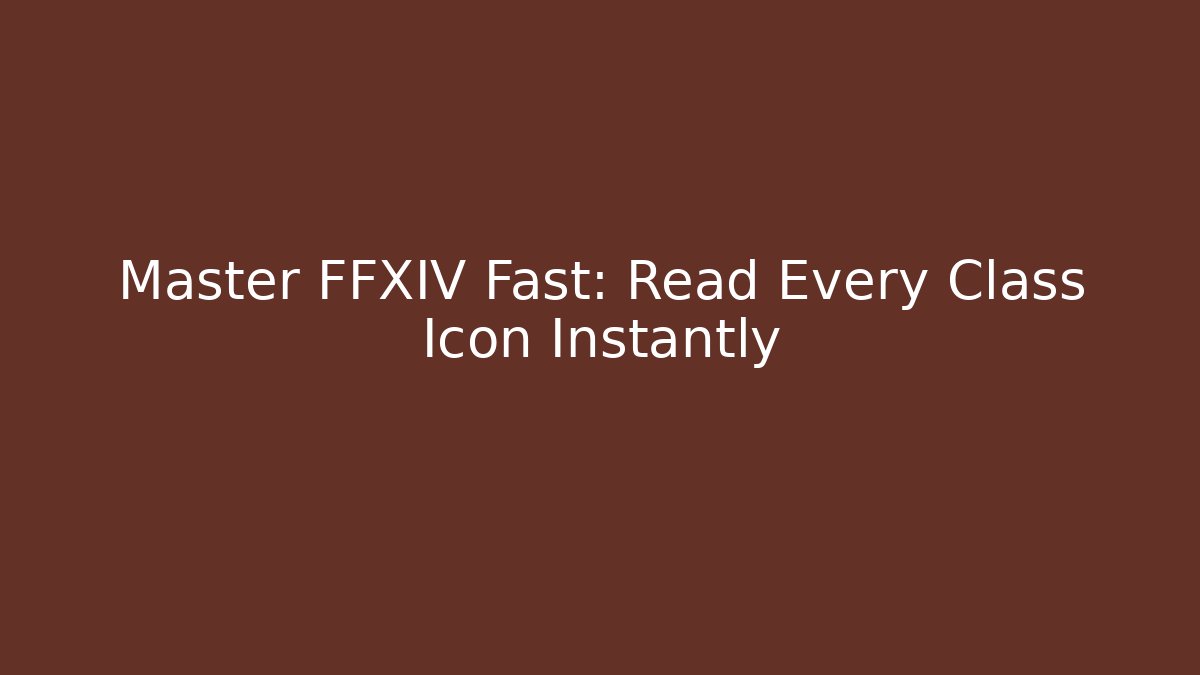 Master FFXIV Fast: Read Every Class Icon Instantly - The Family Holidays