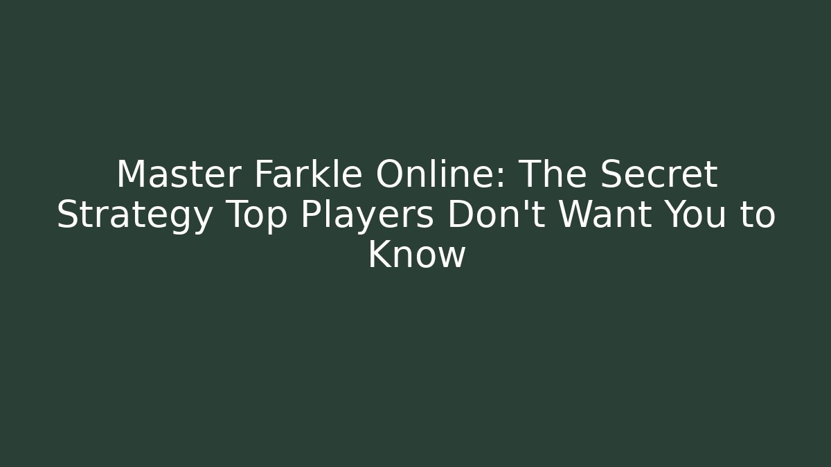 Master Farkle Online: The Secret Strategy Top Players Don't Want You to Know