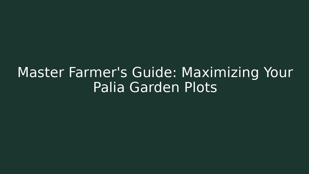 Master Farmer's Guide: Maximizing Your Palia Garden Plots