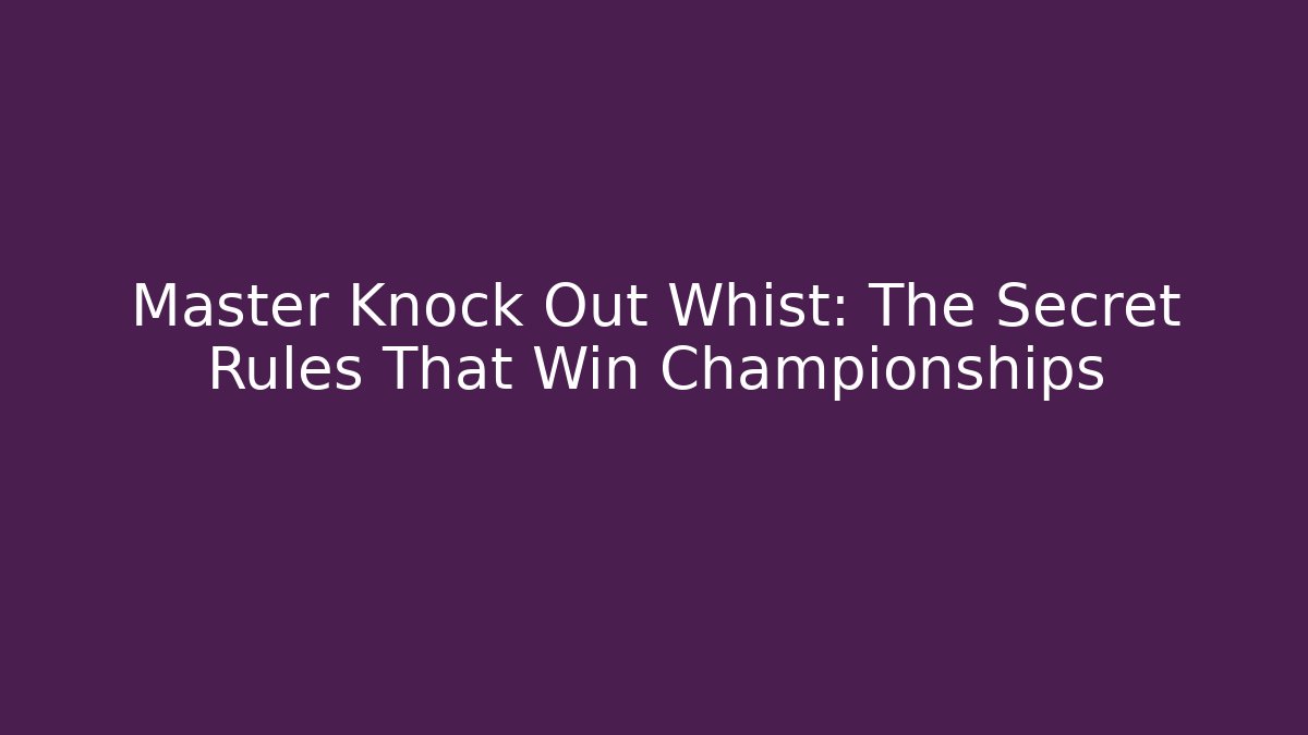 Master Knock Out Whist: The Secret Rules That Win Championships