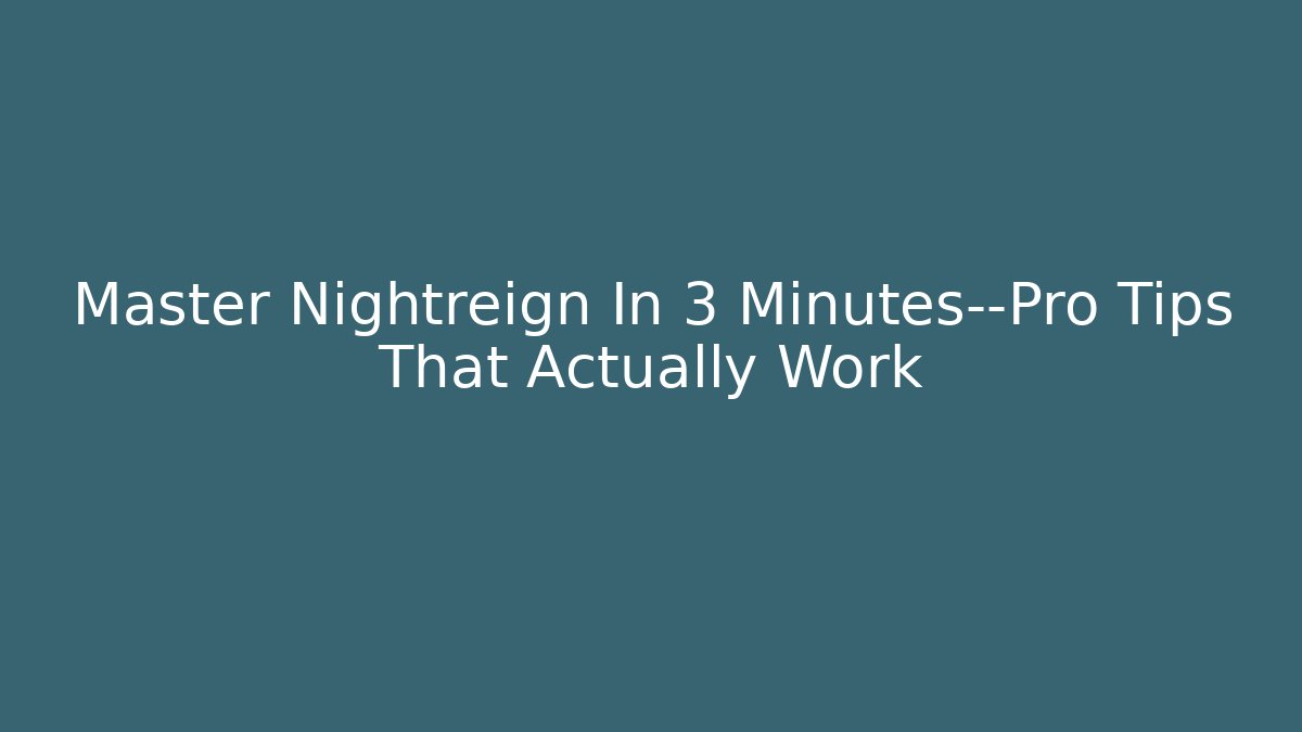 Master Nightreign In 3 Minutes—Pro Tips That Actually Work