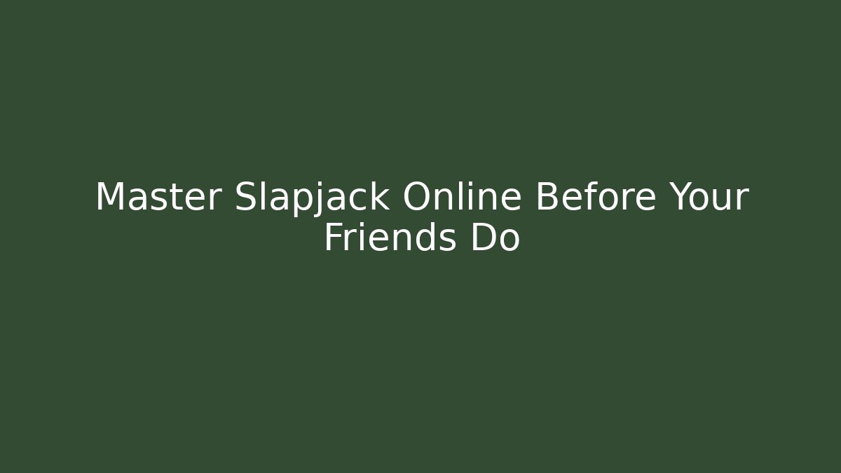 Master Slapjack Online Before Your Friends Do